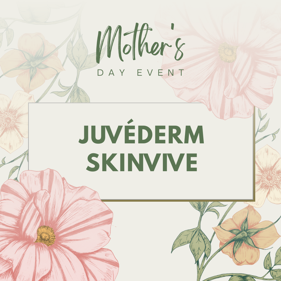Mother's Day Event - JUVÉDERM SkinVive