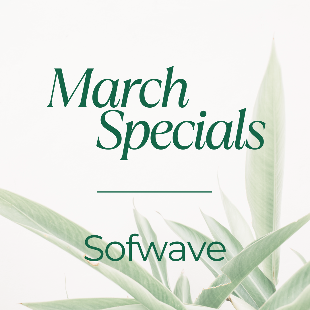 March Specials - Sofwave Laser Skin Resurfacing