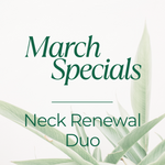 March Specials - Neck Renewal Duo