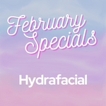 February Specials - Hydrafacial
