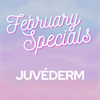 February Specials - JUVÉDERM
